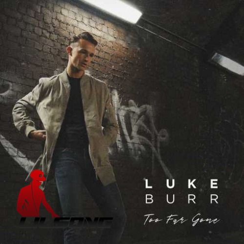 Luke Burr - Too Far Gone